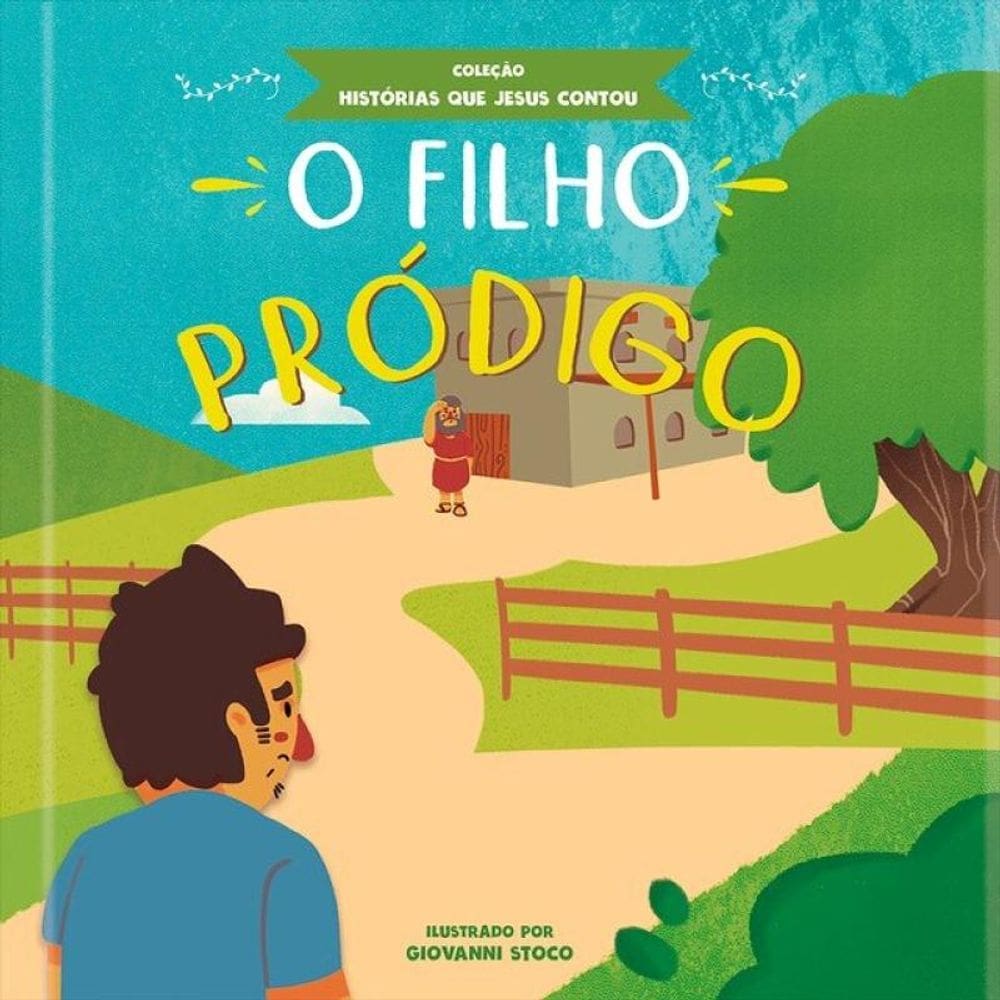 O Filho Pródigo - Coleção Histórias Que Jesus Contou - Vol. 1