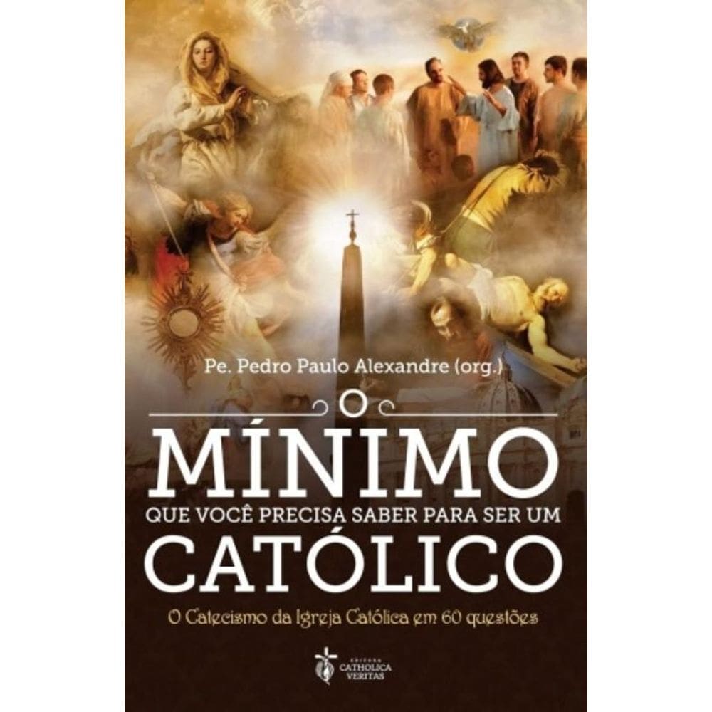 Minimo Que Voce Precisa Saber Para Ser Um Catolico