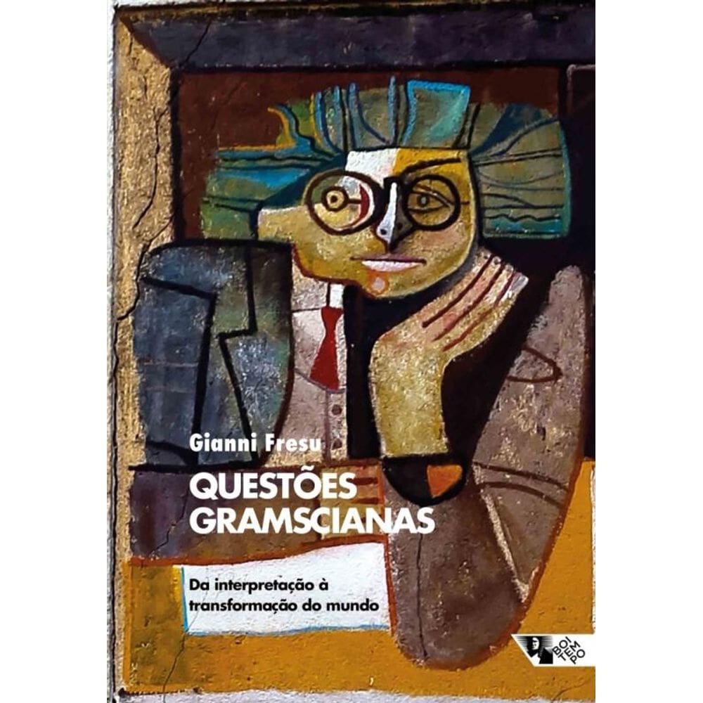 Questões Gramscianas - Da Interpretação à Transformação do Mundo
