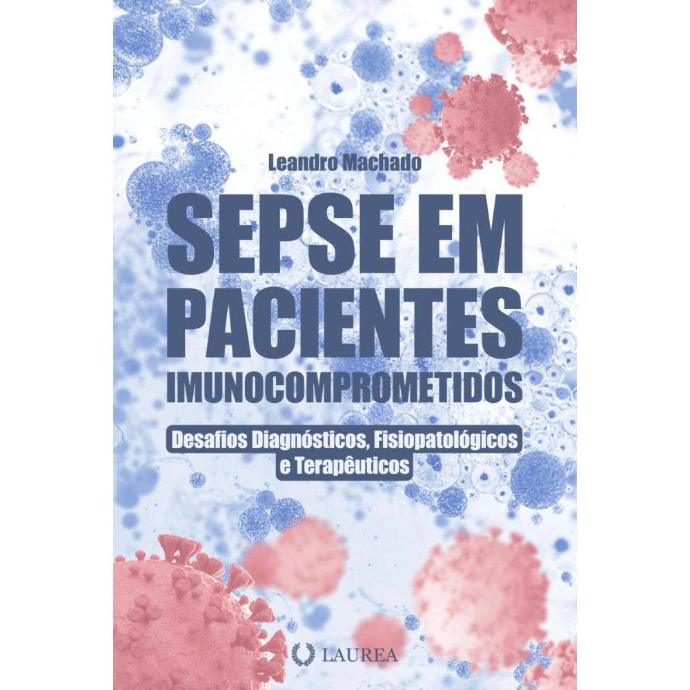 Sepse em pacientes imunocomprometidos: Desafios diagnósticos, fisiopatológicos e terapêuticos
