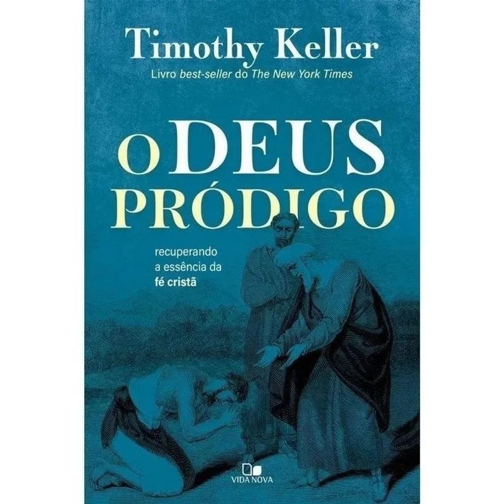 Deus Pródigo, O Recuperando A Essência Da Fé Cristã Keller