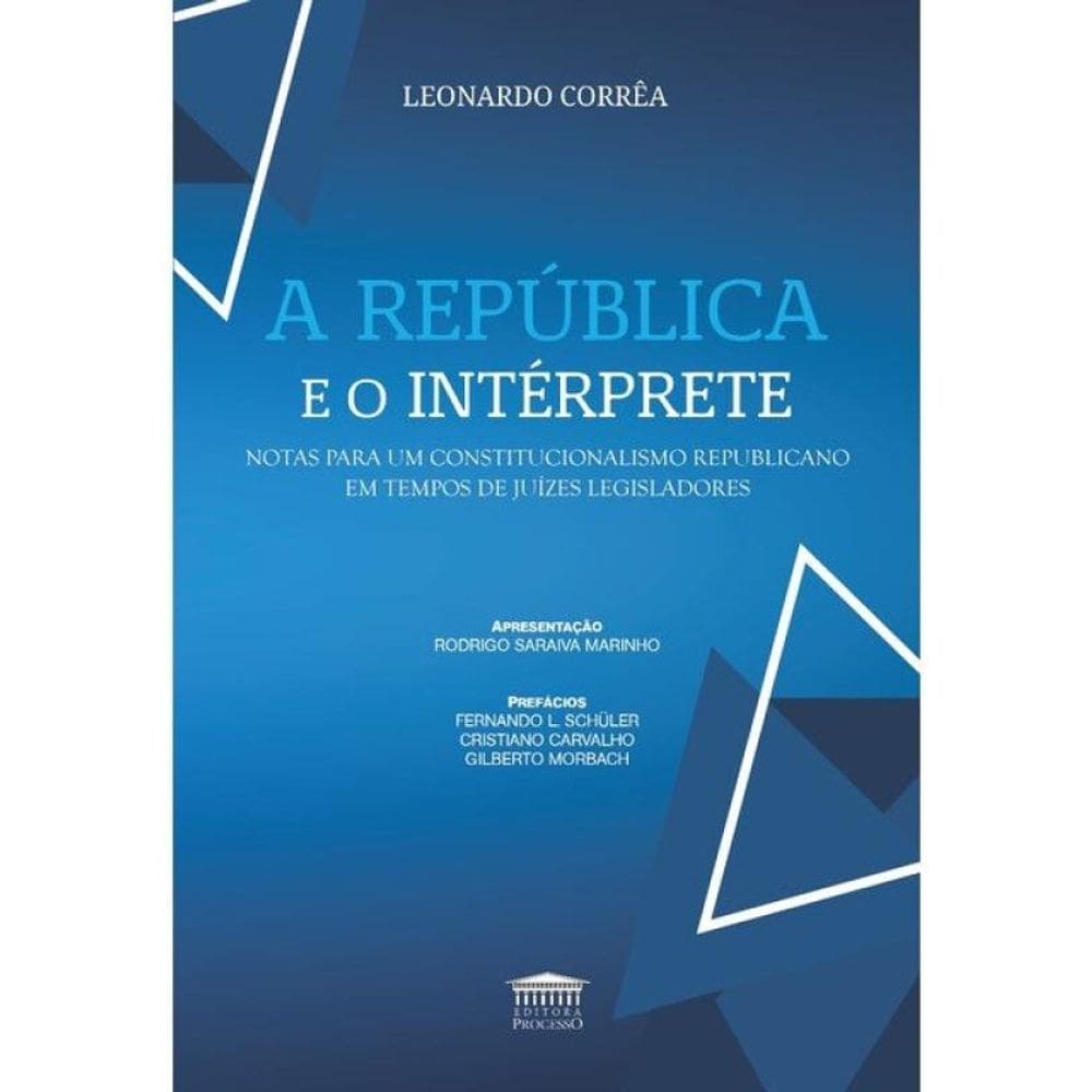A República E O Intérprete - Notas Para Um Constitucionalismo Republicano Em Tempos De Juízes Legisl