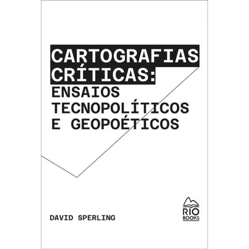 Cartografias Críticas - Ensaios Tecnopolíticos E Geopoéticos