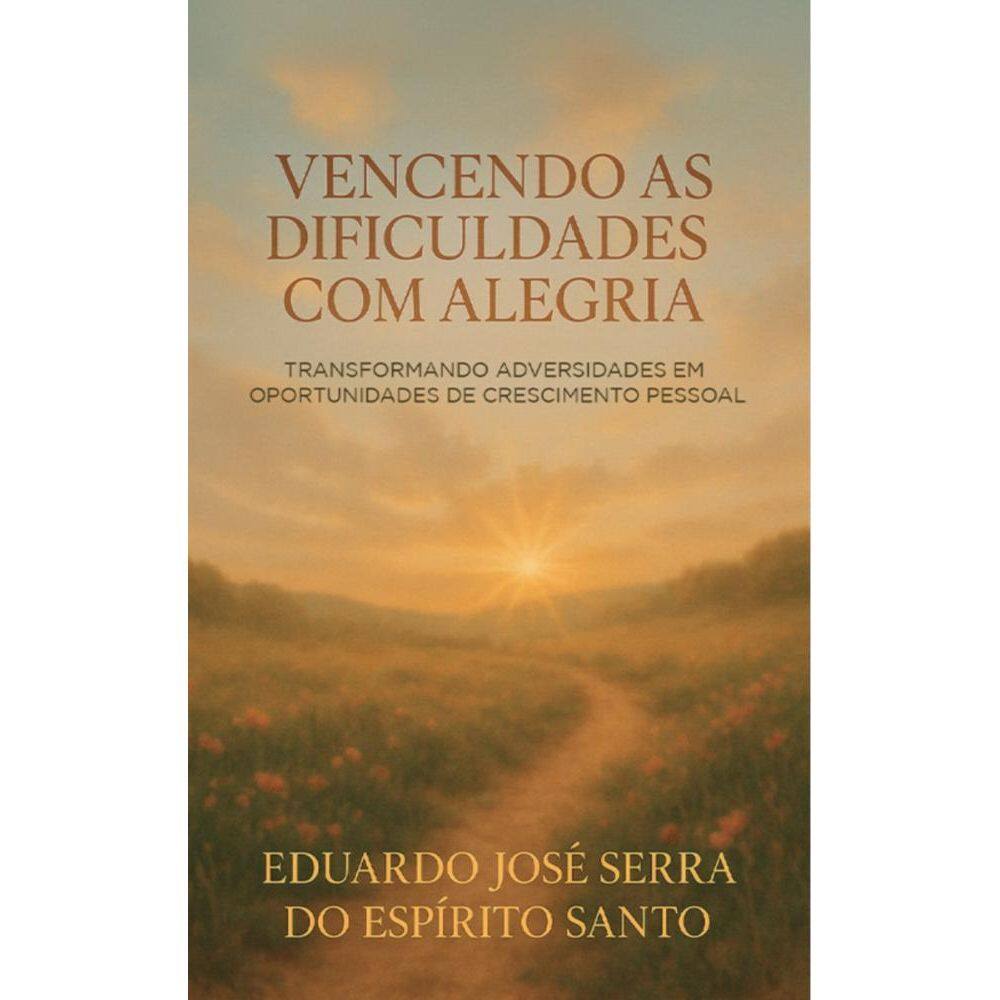 Vencendo as dificuldades com alegria:Transformando Adversidades em Oportunidades de Crescimento Pessoal