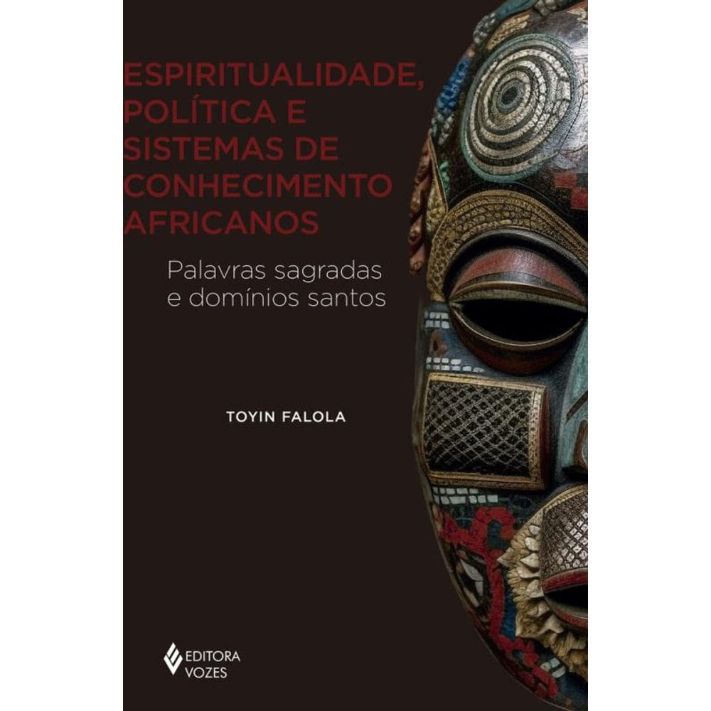 Espiritualidade, política e sistemas de conhecimento africanos: Palavras sagradas e domínios santos