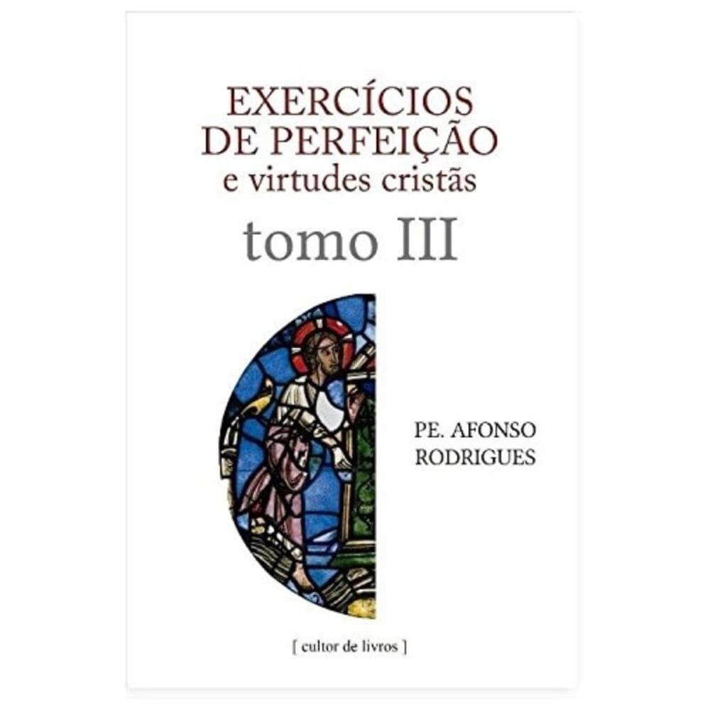Exercícios De Perfeição E Virtudes Cristãs - Volume 3