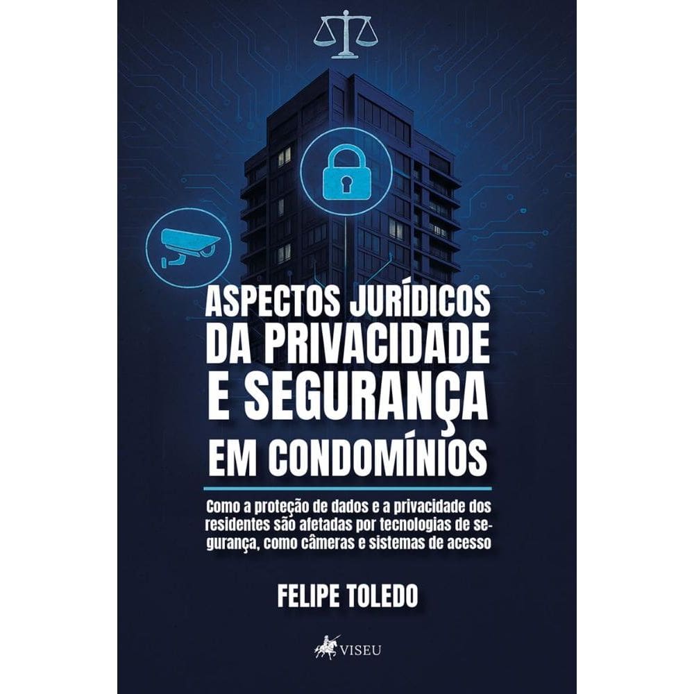 Aspectos Jurídicos da Privacidade e Segurança em Condomínios: Como a proteção de dados e a privacidade dos residentes são afetadas por tecnologias de