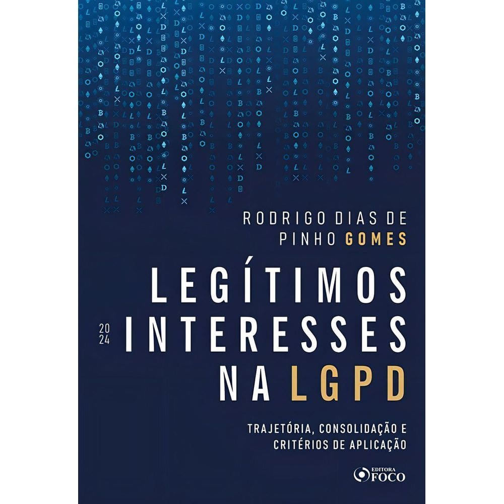 Legítimos Interesses na LGPD - Trajetória, Consolidação e Critérios de Aplicação - 01Ed/24