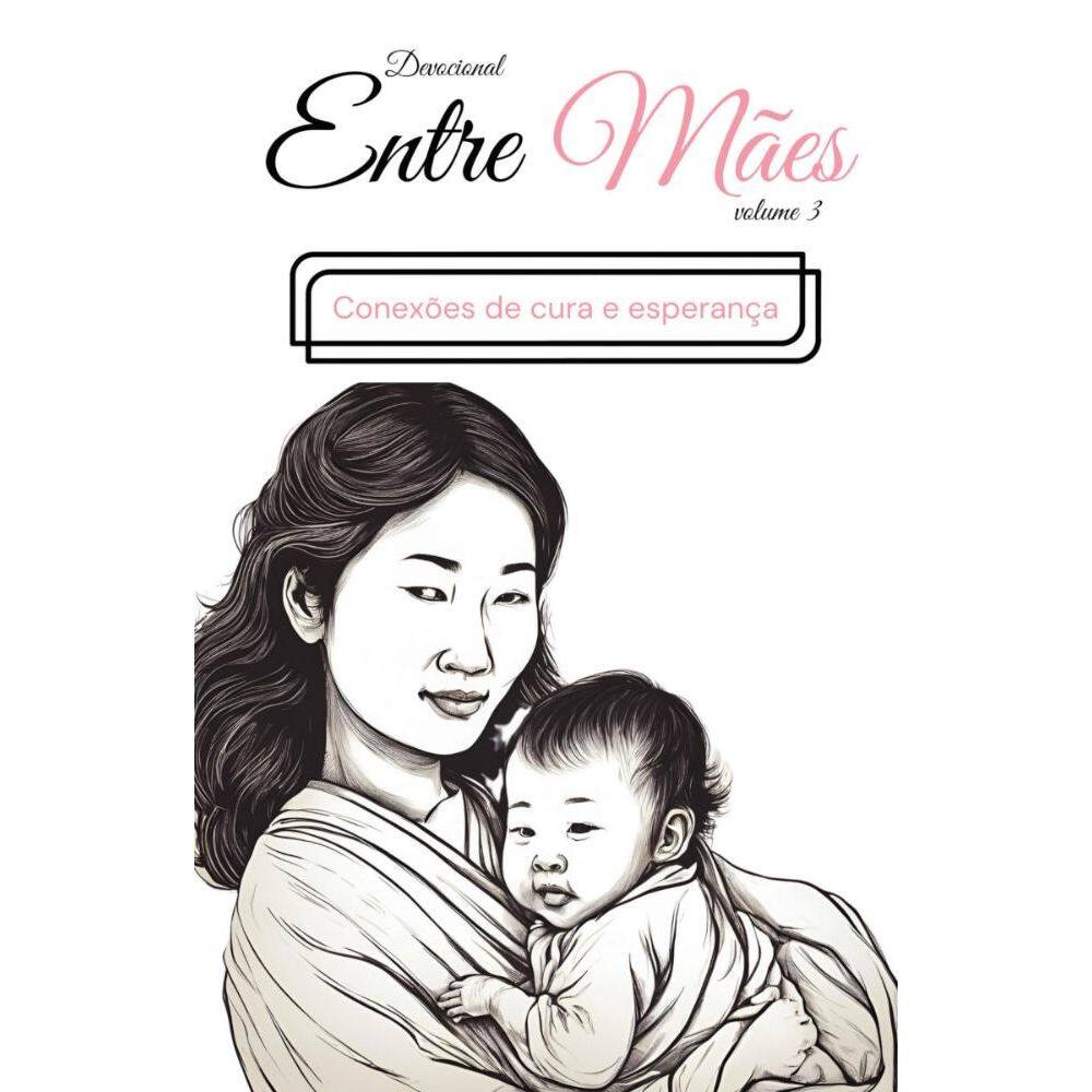 Devocional entre mães vol. 3; Conexões de Cura e Esperança