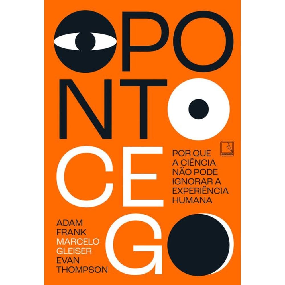 O ponto cego: Por que a ciência não pode ignorar a experiência humana