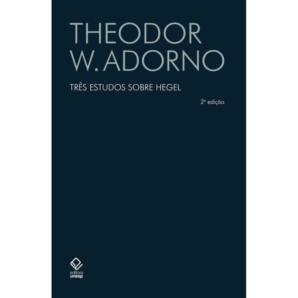 Três estudos sobre Hegel - 2ª edição: Aspectos; Conteúdo da experiência; Skoteinos ou Como ler