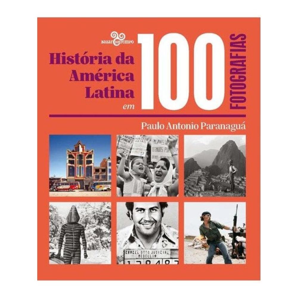 História Da América Latina Em 100 Fotografias
