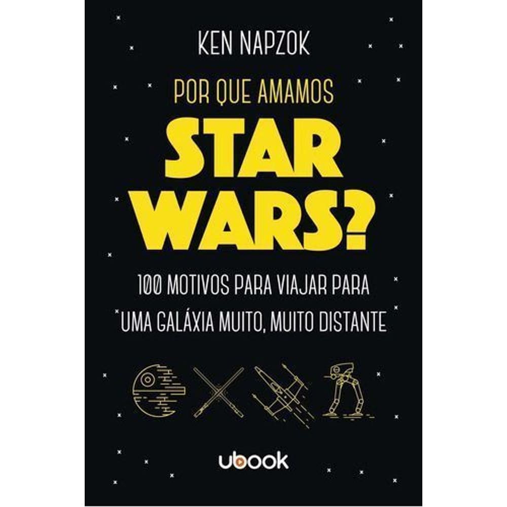 Por que amamos Star Wars? 100 motivos para viajar para uma galáxia muito, muito distante