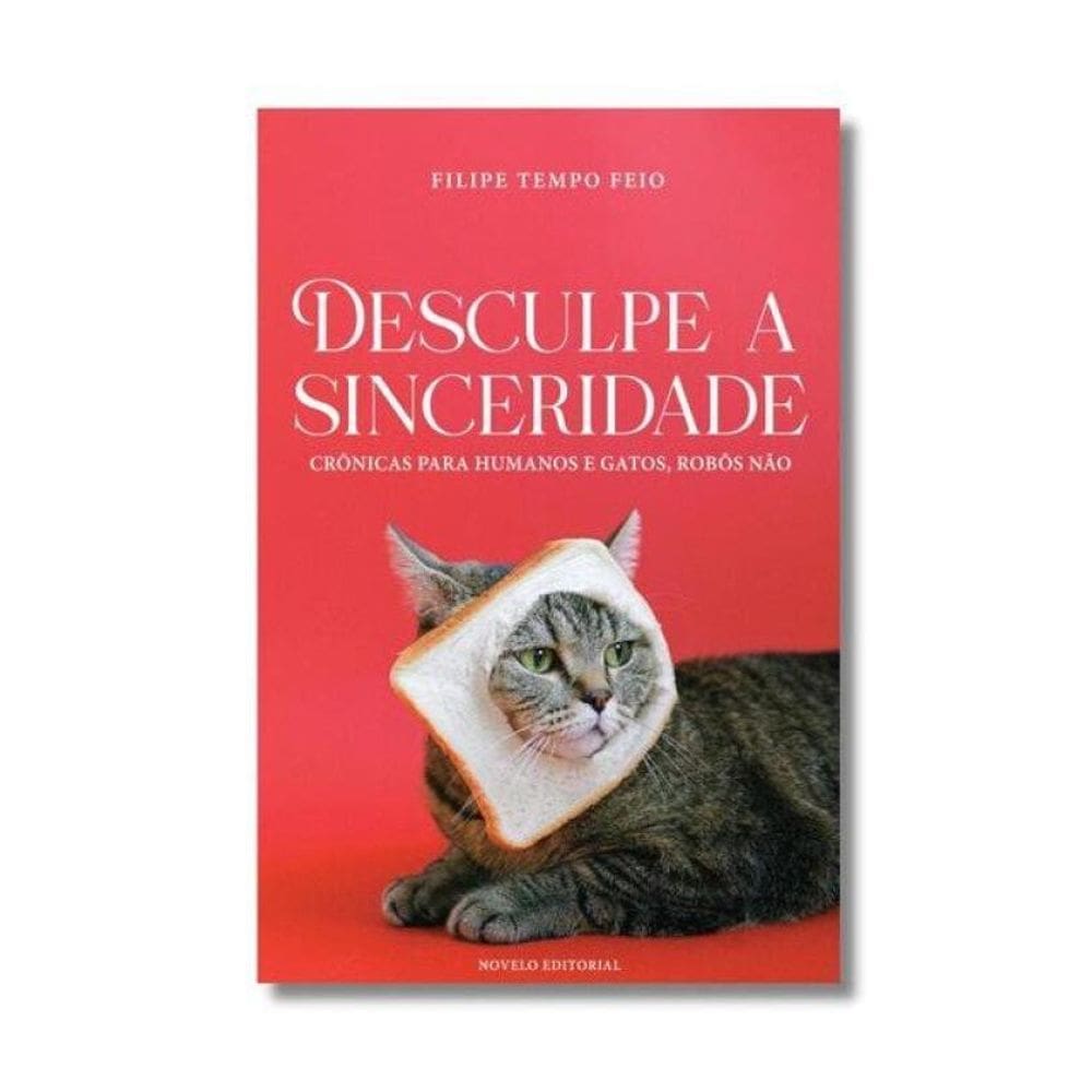 Desculpe A Sinceridade, Crônicas Para Humanos E Gatos, Robôs Não