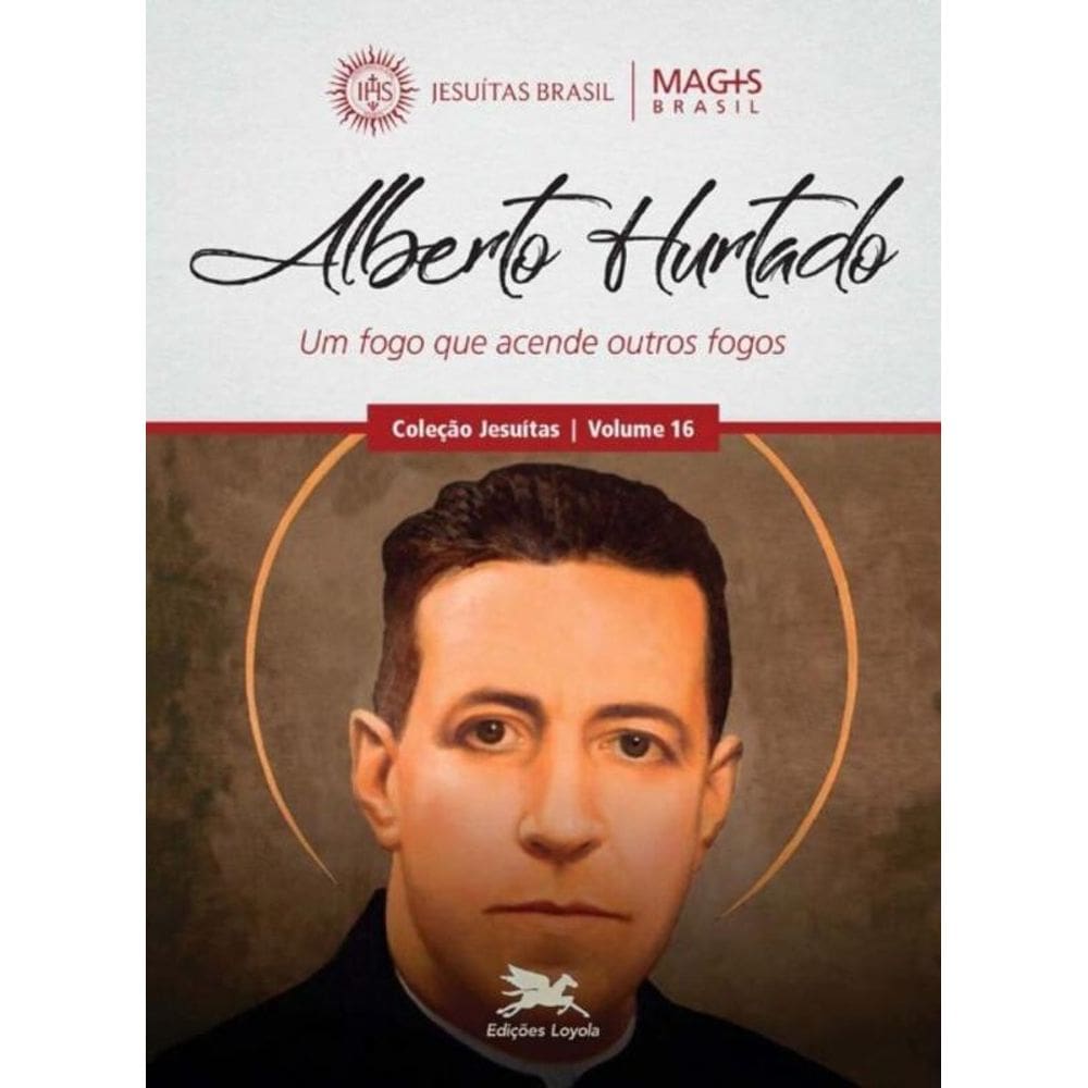 Alberto Hurtado - Um Fogo Que Acende Outros Fogos