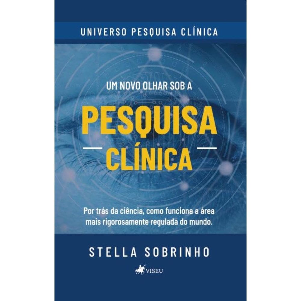 Um novo olhar sob a Pesquisa Clínica: Por trás da Ciência, como Funciona a área mais Rigorosamente Regulada do Mundo