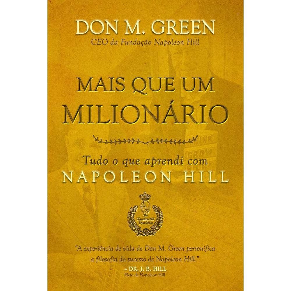 Mais Que Um Milionário Tudo O Que Aprendi Com Napoleon Hill