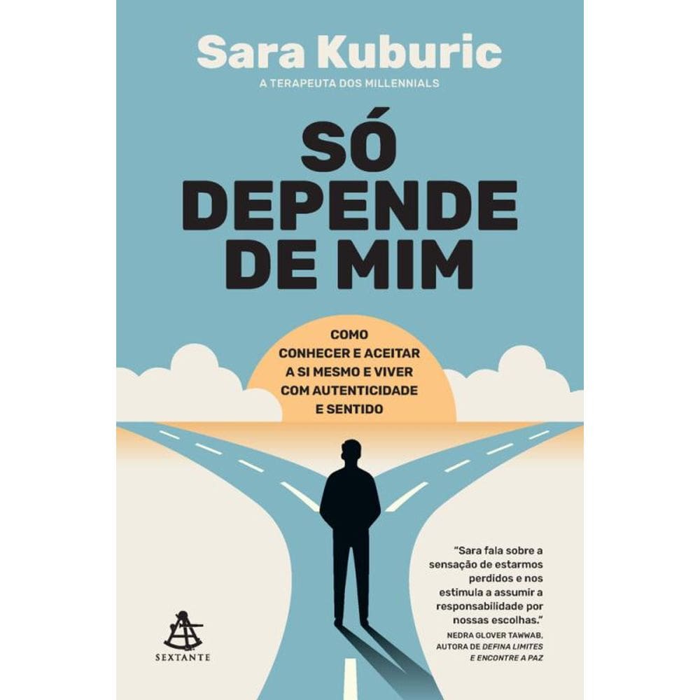 Só depende de mim: Como conhecer e aceitar a si mesmo e viver com autenticidade e sentido