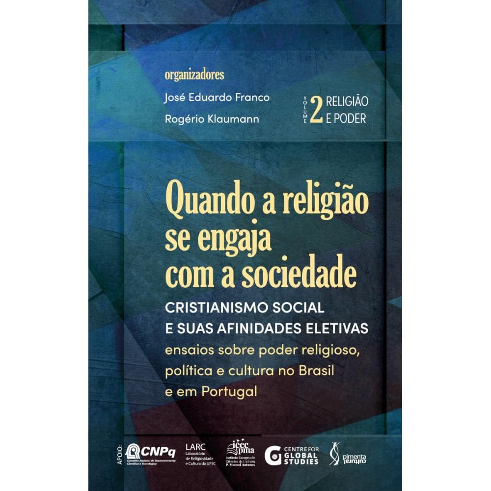 Quando a religião se engaja com a sociedade: Cristianismo social e suas afinidades eletivas - ensaios sobre poderreligioso, política e cultura no Bra