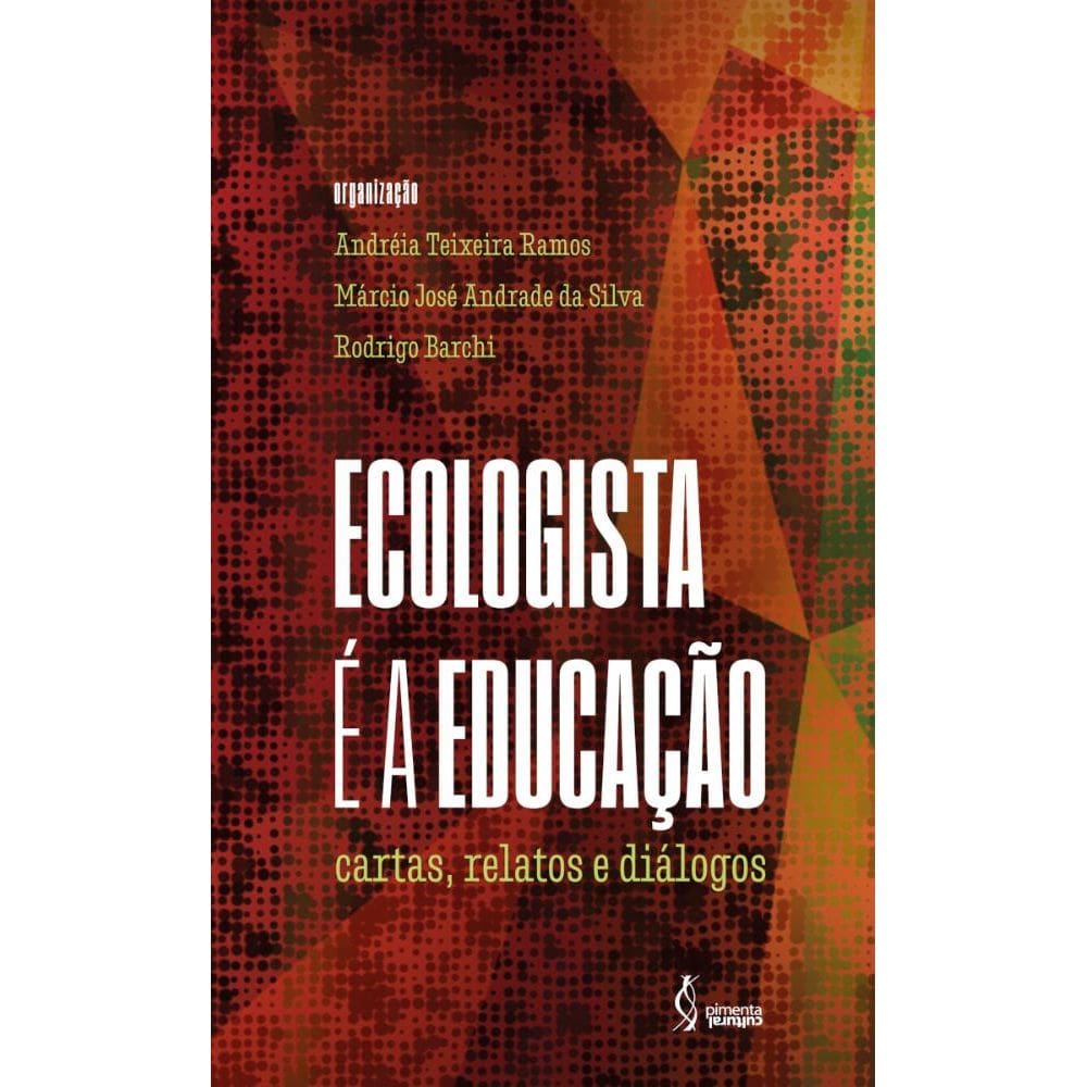 Ecologista é a educação: cartas, relatos e diálogos