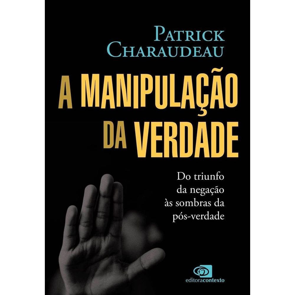 A Manipulação da Verdade - Do Triunfo da Negação às Sombras da Pós-Verdade