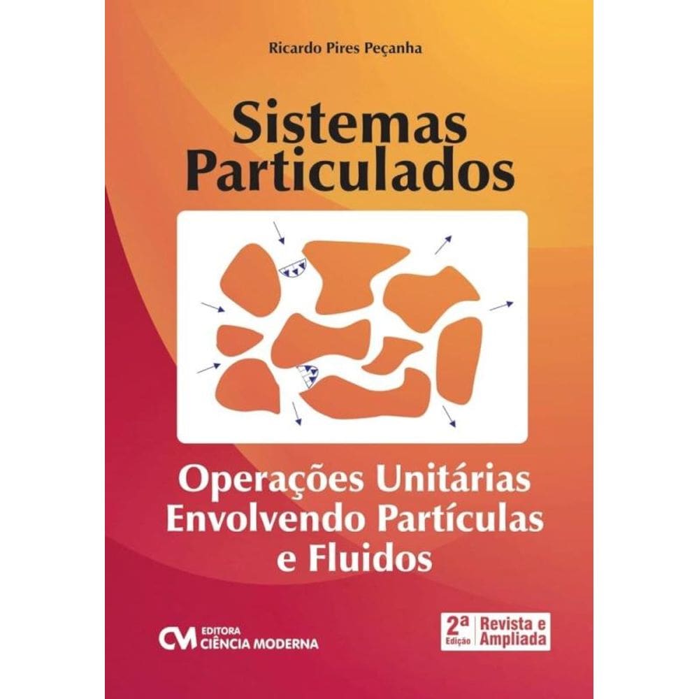 Sistemas Particulados - Operações Unitárias Envolvendo Partículas e Fluidos - 2ª Edição Revista e Am