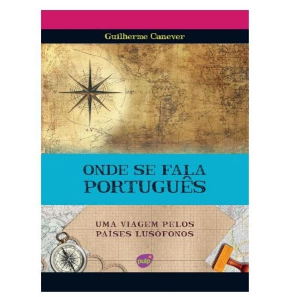 Onde Se Fala Portugues - Uma Viagem Pelos Países Lusófonos