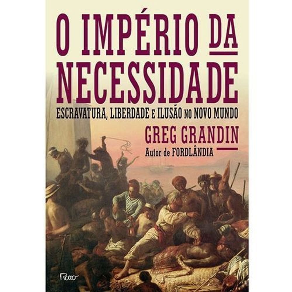 o Império Da Necessidade - Escravatura, Liberdade e Ilusão No Novo Mundo