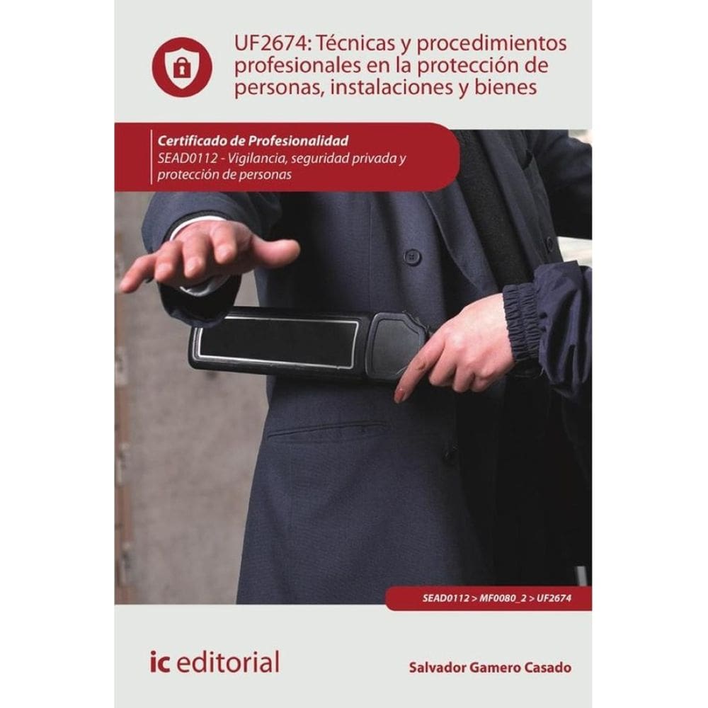 Técnicas y procedimientos profesionales en la protección de personas, instalaciones y bienes. SEAD01