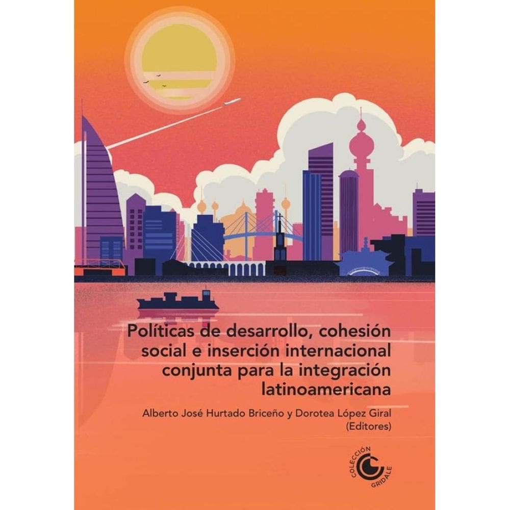 Políticas de desarrollo, cohesión social e inserción internacional conjunta para la integración lati