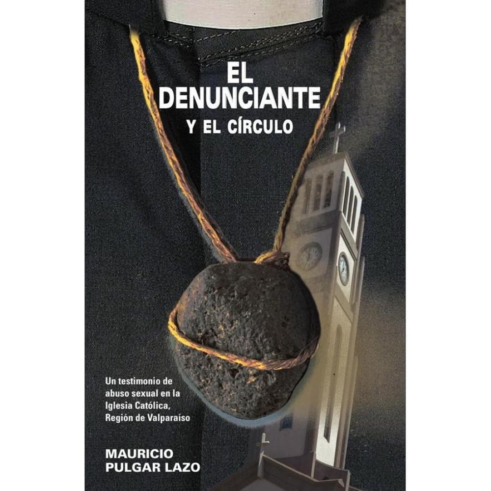 El denunciante y el círculo. Un testimonio de abuso sexual en la Iglesia Católica, Región de Valpara