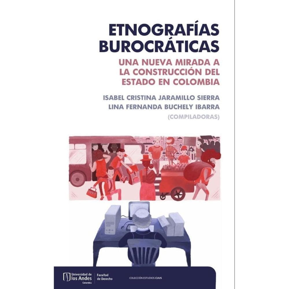 Etnografías burocráticas. Una nueva mirada a la construcción del estado en Colombia - Espanhol