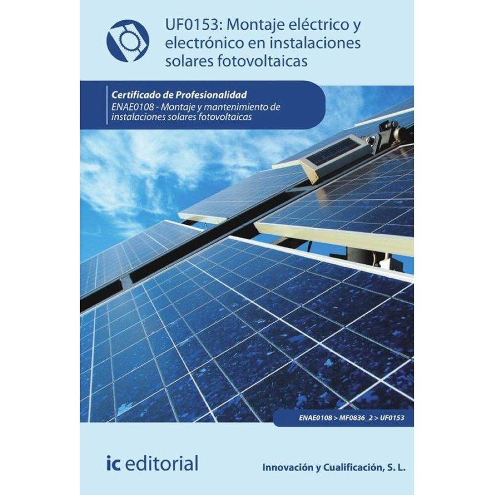 Montaje eléctrico y electrónico en instalaciones solares fotovoltaicas. ENAE0108 - Montaje y Manteni