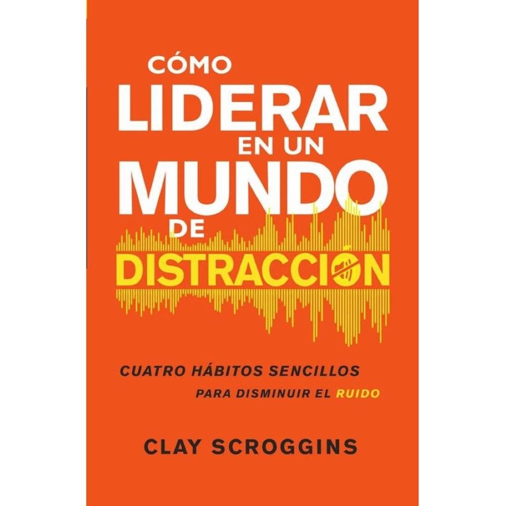Cómo liderar en un mundo de distracción - Espanhol