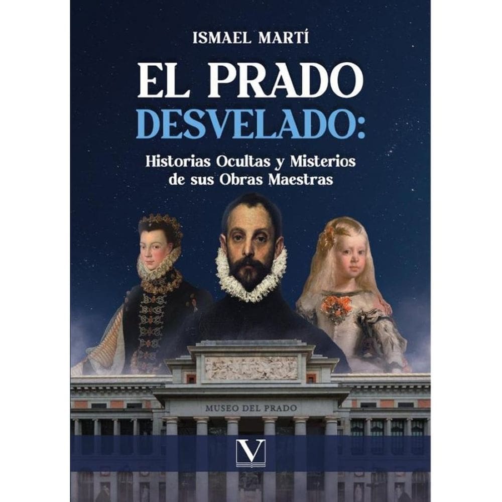 El Prado desvelado: historias ocultas y misterios de sus obras maestras - Espanhol
