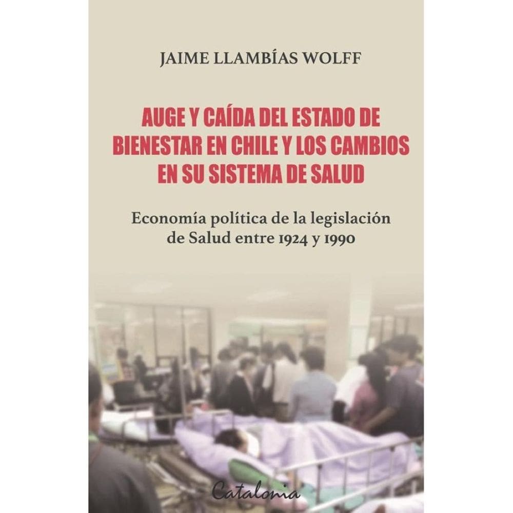 Auge y caída del Estado de Bienestar en Chile y los cambios en su sistema de salud - Espanhol
