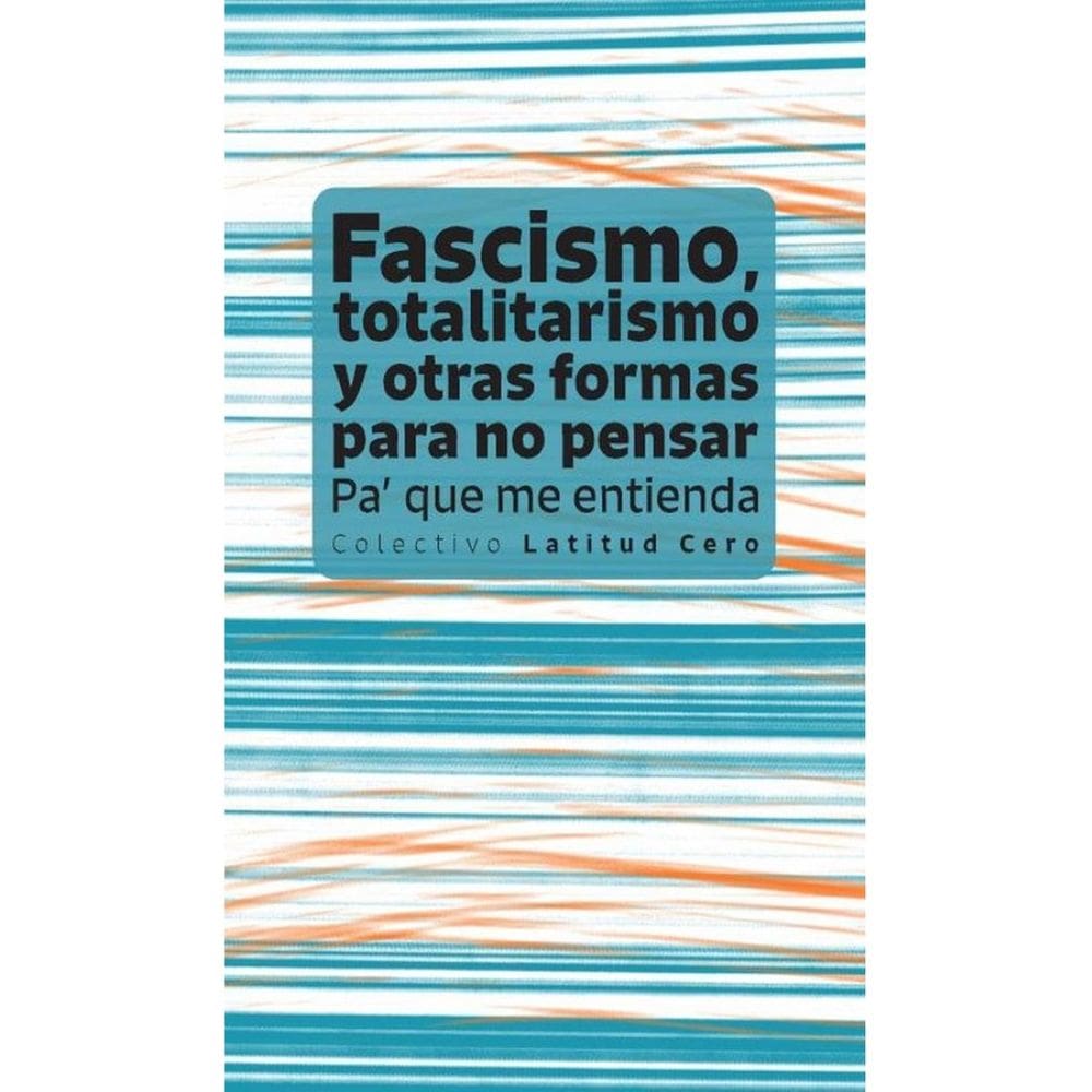 Fascismo, totalitarismo  y otras formas  para no pensar. Pa` que me entienda - Espanhol