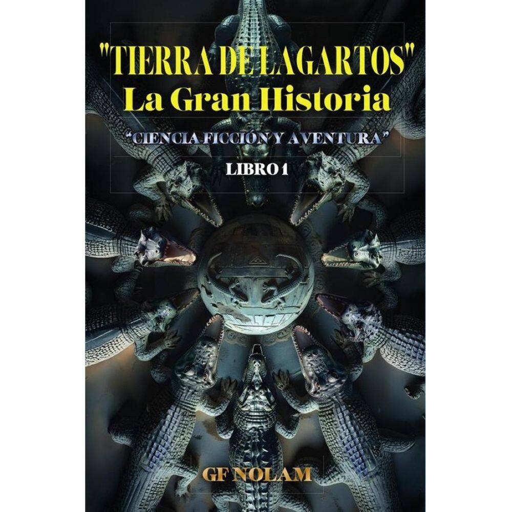 TIERRA DE LAGARTOS La Gran Historia: ”Ciencia ficción y aventura” Libro 1 - Espanhol