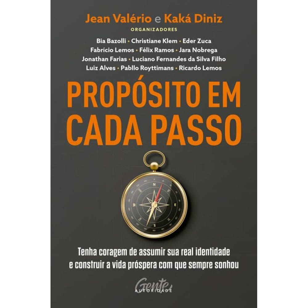Propósito em cada passo: Tenha coragem de assumir sua real identidade e construir a vida próspera com que sempre sonhou