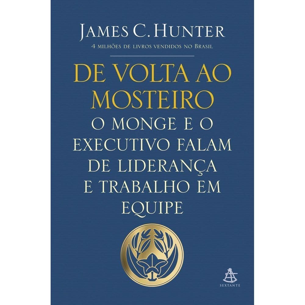 De Volta Ao Mosteiro - o Monge e o Executivo Falam De Liderança e Trabalho Em Equipe