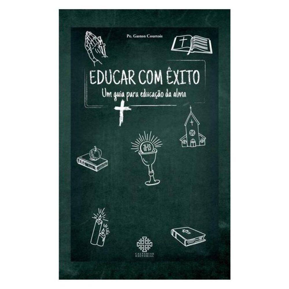 Educar Com Êxito - Um Guia Para Educação Da Alma