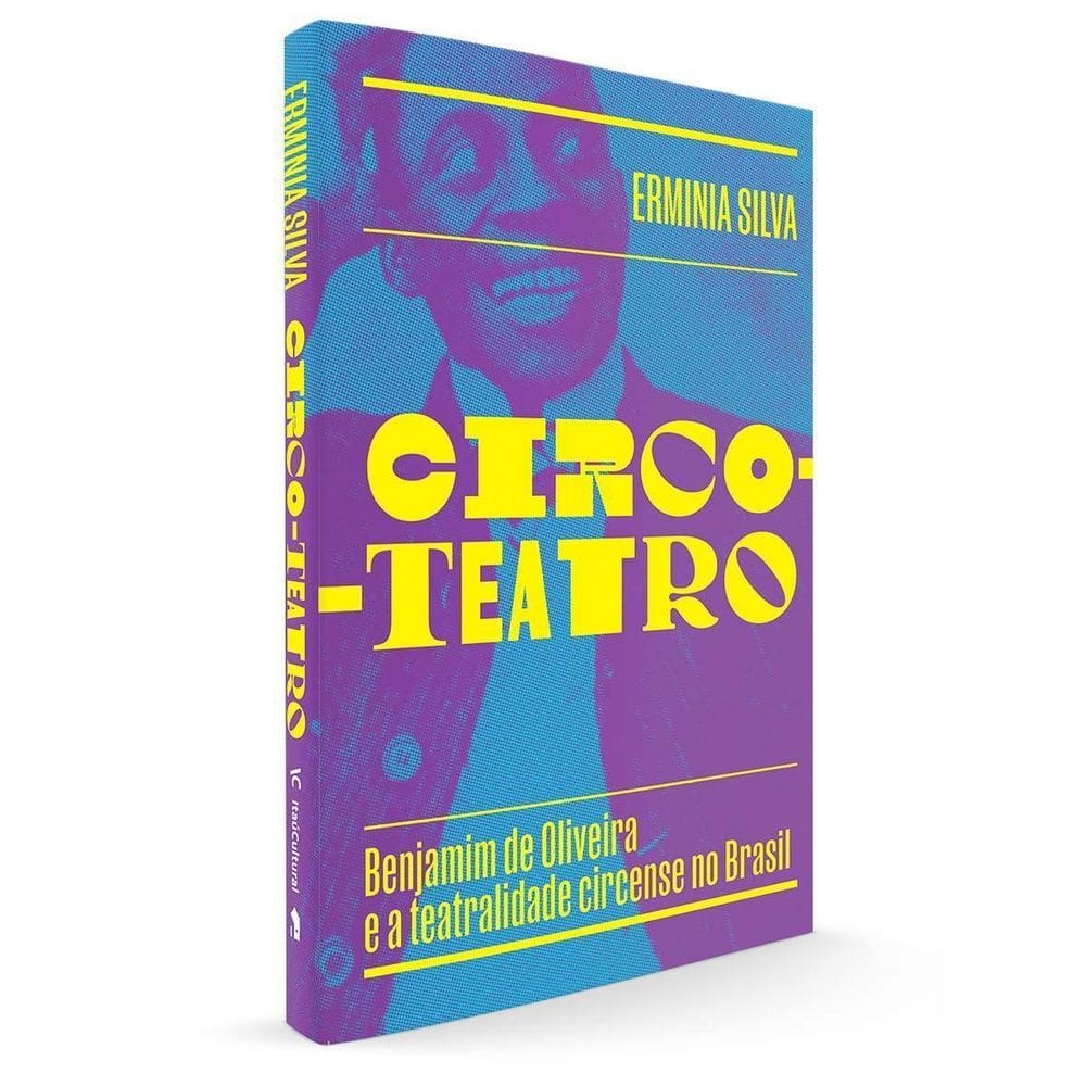 Circo-teatro (Com Capa Variante) - Benjamim De Oliveira e a Teatralidade Circense No Brasil