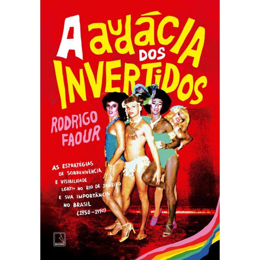 A audácia dos invertidos: As estratégias de sobrevivência e visibilidade LGBTI+ no Rio de Janeiro e sua importância no Brasil (1950-1990)