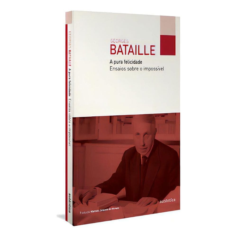 A Pura Felicidade - Ensaios Sobre o Impossível
