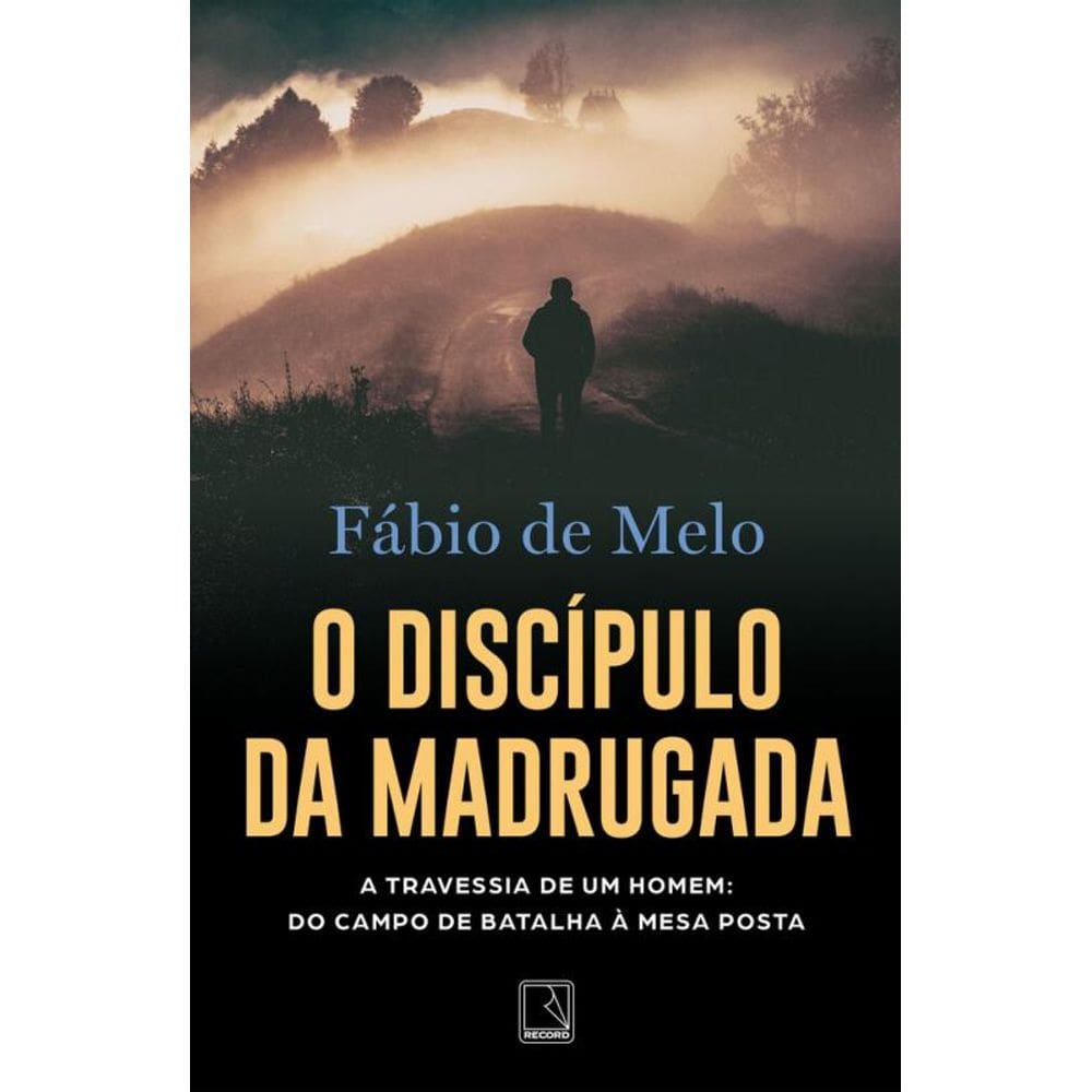 O discípulo da madrugada: A travessia de um homem: do campo de batalha à mesa posta