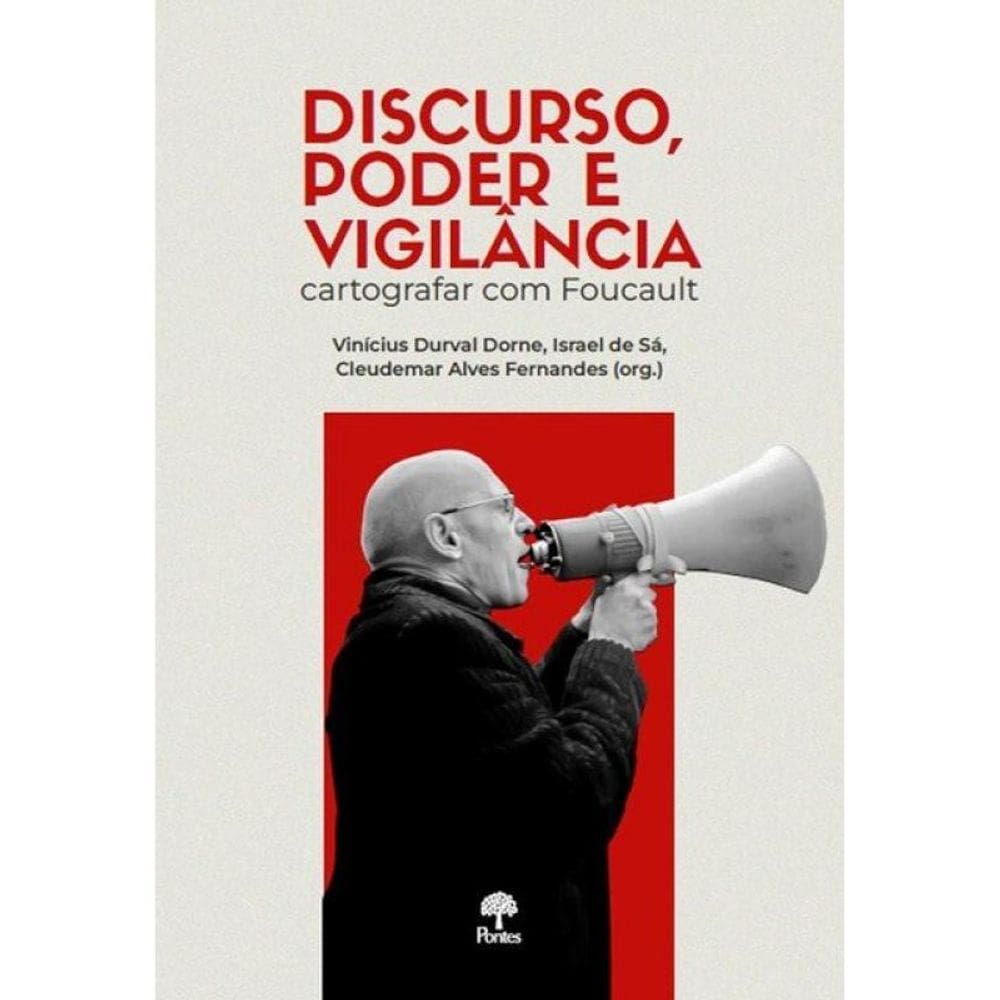 Discurso, Poder E Vigilância - Cartografar Com Foucault