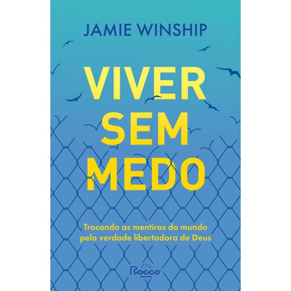 Viver sem medo: Trocando as mentiras do mundo pela verdade libertadora de Deus