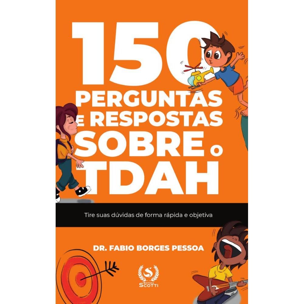 150 perguntas e respostas sobre o tdah:tire suas dúvidas de forma rápida e objetiva