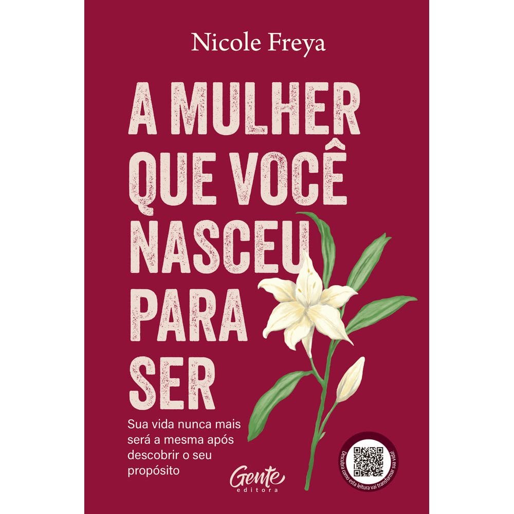 A Mulher Que Você Nasceu Para Ser - Sua Vida Nunca Mais Será a Mesma Após Descobrir o Seu Propósito