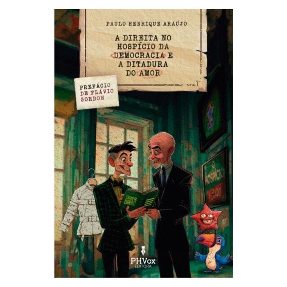 A Direita No Hospício Da Democracia E A Ditadura Do Amor